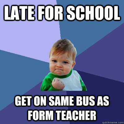 late for school get on same bus as form teacher  Success Kid