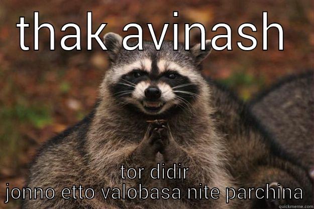 thak bosss  - THAK AVINASH TOR DIDIR JONNO ETTO VALOBASA NITE PARCHINA Evil Plotting Raccoon