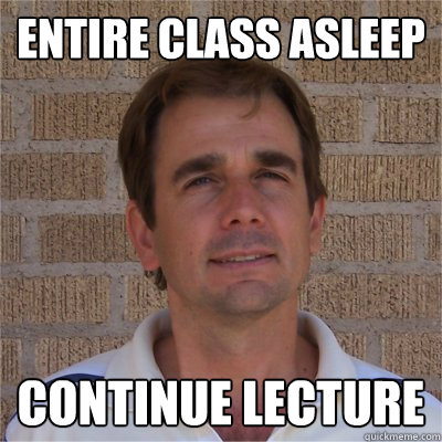 Entire Class asleep Continue lecture - Entire Class asleep Continue lecture  Bitter Professor