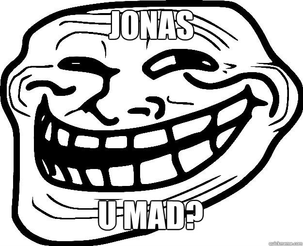 JONAS U MAD?  Trollface