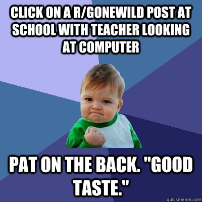 Click on a r/gonewild post at school with teacher looking at computer pat on the back. 