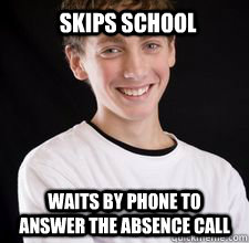 Skips school waits by phone to answer the absence call  High School Freshman