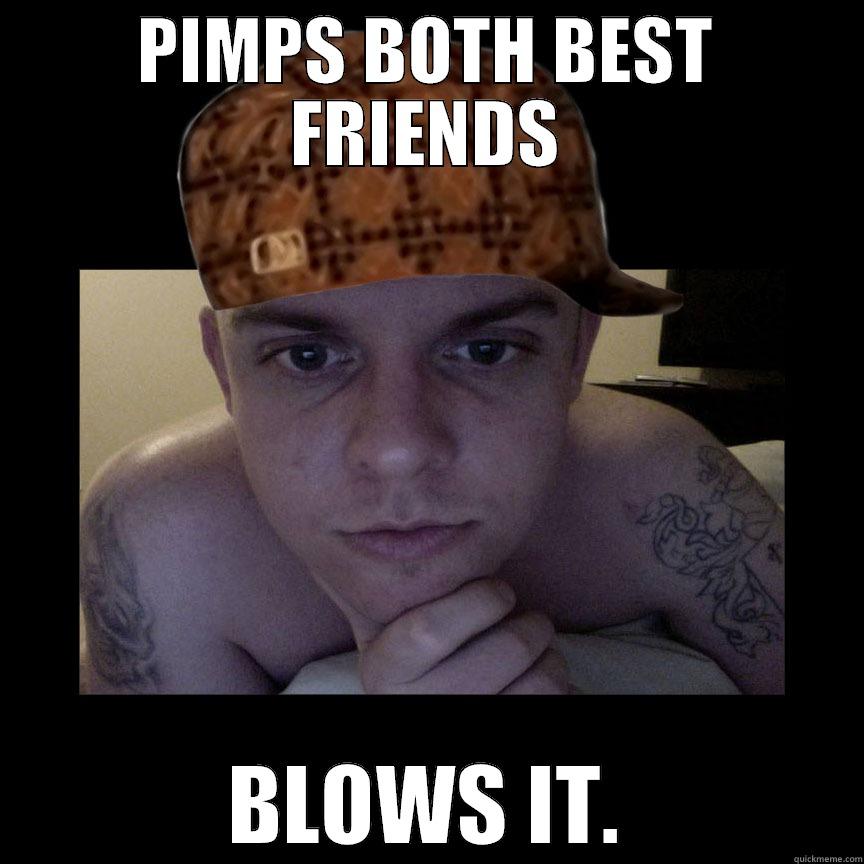 PIMPS BOTH BEST FRIENDS BLOWS IT. Misc