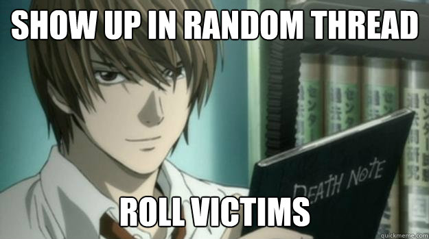 SHOW UP IN RANDOM THREAD ROLL VICTIMS  Light Yagami