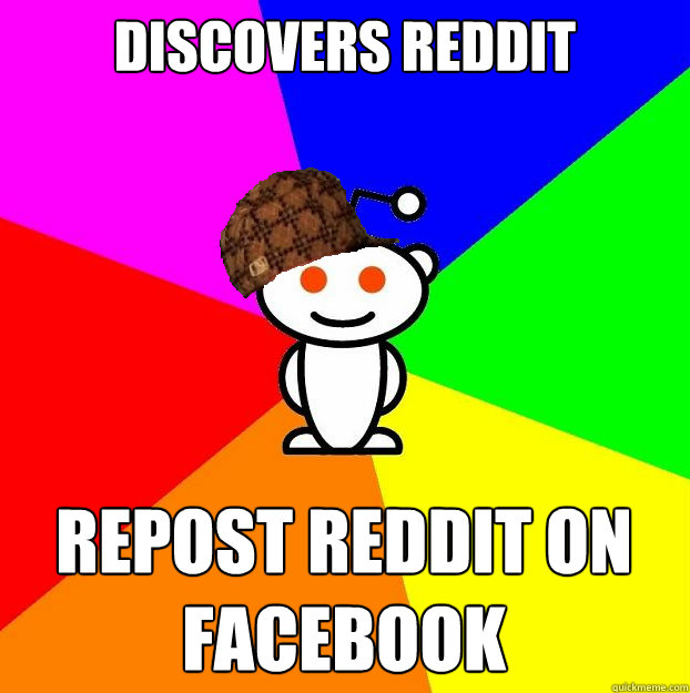 Discovers Reddit repost reddit on facebook  Scumbag Redditor