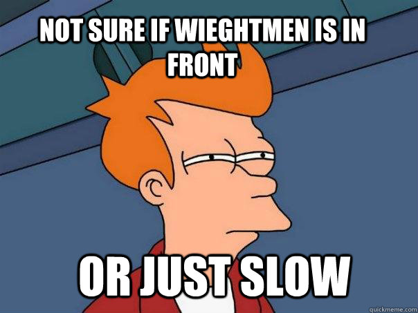 Not Sure if Wieghtmen is in front  or just slow  Futurama Fry