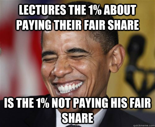 Lectures the 1% about paying their fair share Is the 1% not paying his fair share - Lectures the 1% about paying their fair share Is the 1% not paying his fair share  Scumbag Obama