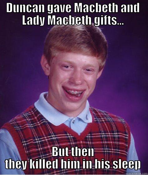 DUNCAN GAVE MACBETH AND LADY MACBETH GIFTS... BUT THEN THEY KILLED HIM IN HIS SLEEP Bad Luck Brian