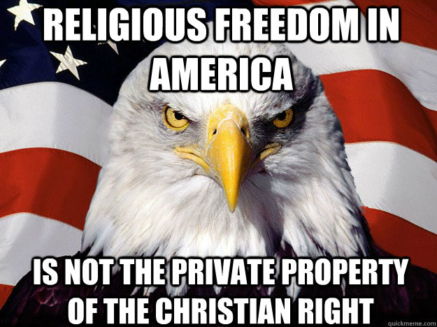 religious freedom in america is not the private property of the christian right  Patriotic Eagle