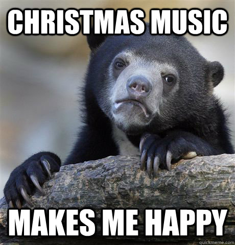 Christmas music makes me happy - Christmas music makes me happy  Confession Bear