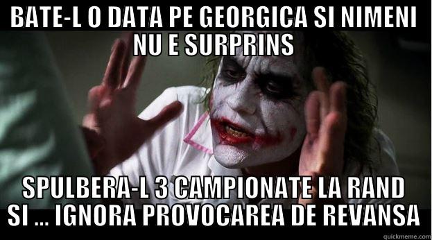 BATE-L O DATA PE GEORGICA SI NIMENI NU E SURPRINS SPULBERA-L 3 CAMPIONATE LA RAND SI ... IGNORA PROVOCAREA DE REVANSA Joker Mind Loss