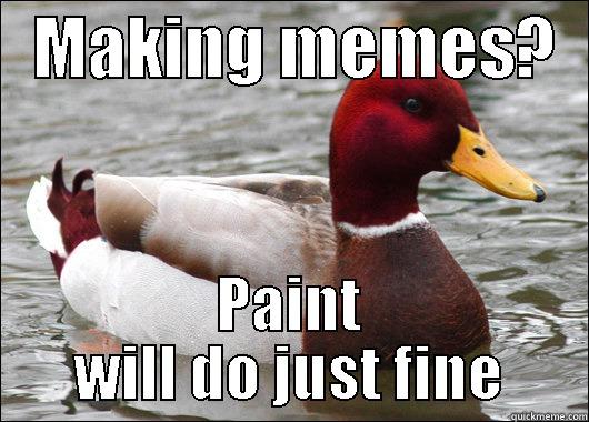   MAKING MEMES?   PAINT WILL DO JUST FINE Malicious Advice Mallard