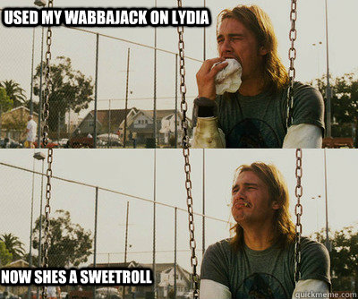 used my wabbajack on lydia now shes a sweetroll - used my wabbajack on lydia now shes a sweetroll  First World Stoner Problems