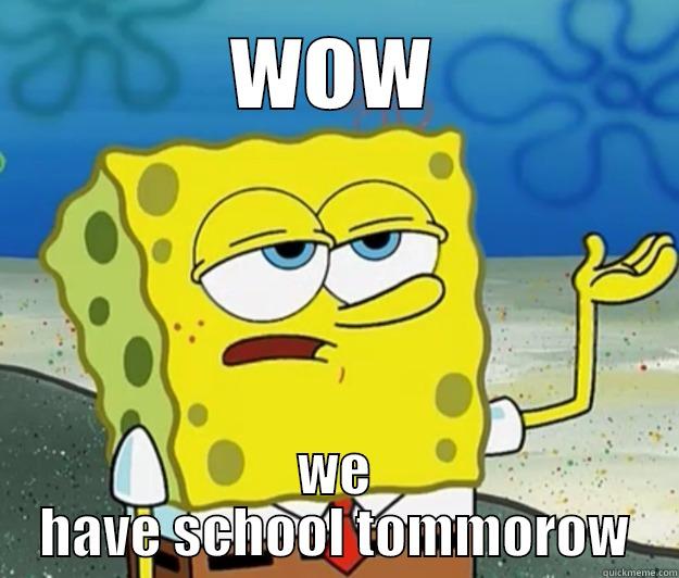 WOW WE HAVE SCHOOL TOMMOROW Tough Spongebob