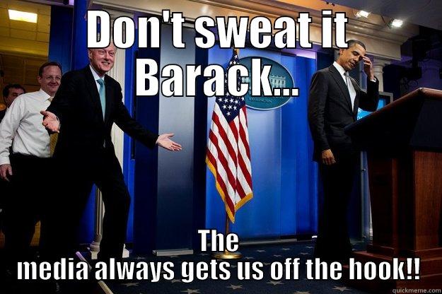 DON'T SWEAT IT BARACK... THE MEDIA ALWAYS GETS US OFF THE HOOK!! Inappropriate Timing Bill Clinton