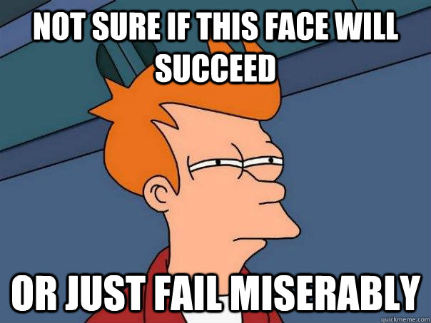 not sure if this face will succeed or just fail miserably  Futurama Fry