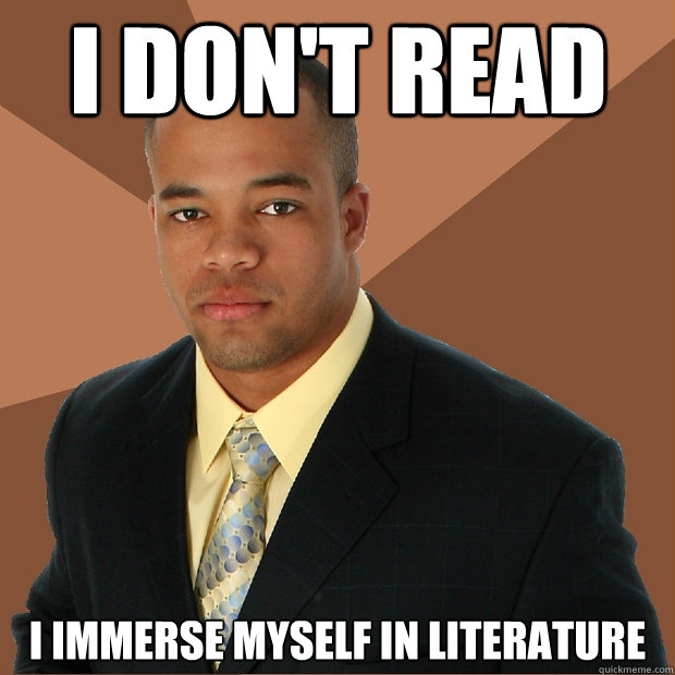 I don't read I immerse myself in literature  Successful Black Man