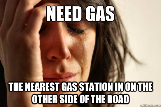 Need gas the nearest gas station in on the other side of the road  First World Problems