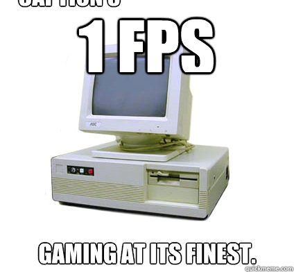 1 fps gaming at its finest. Caption 3 goes here  Your First Computer