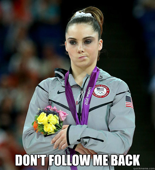  Don't follow me back  McKayla Not Impressed