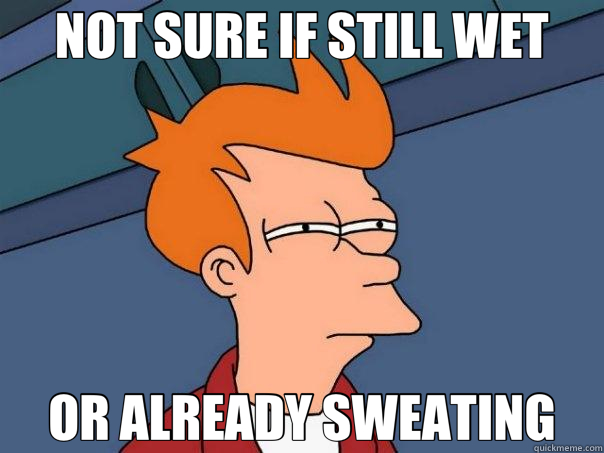 NOT SURE IF STILL WET OR ALREADY SWEATING  Futurama Fry