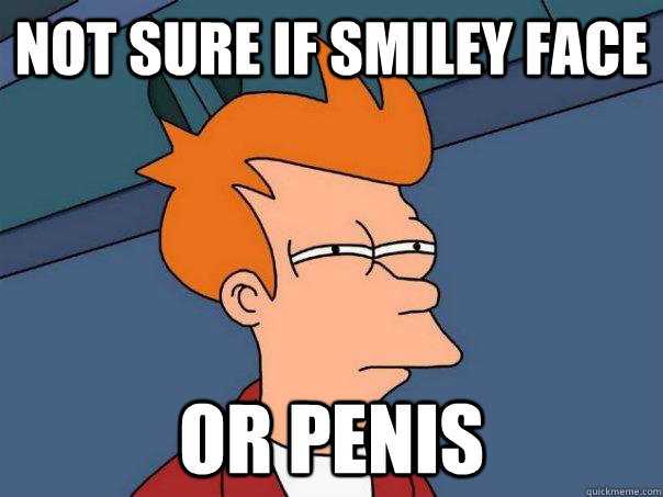 Not sure if smiley face or penis  Futurama Fry