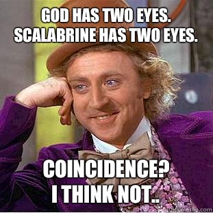 God has two eyes.  Scalabrine has two eyes. Coincidence?
I think not..  Condescending Wonka