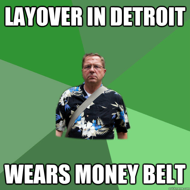 LAYOVER IN DETROIT WEARS MONEY BELT - LAYOVER IN DETROIT WEARS MONEY BELT  Nervous Vacation Dad