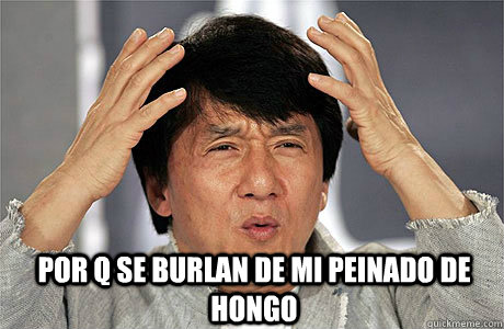  por q se burlan de mi peinado de hongo  -  por q se burlan de mi peinado de hongo   EPIC JACKIE CHAN