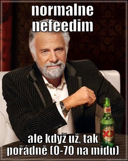 NORMALNE NEFEEDIM ALE KDYŽ UŽ, TAK POŘÁDNĚ (0-70 NA MIDU) The Most Interesting Man In The World