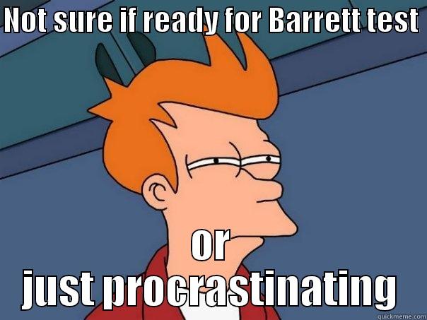 NOT SURE IF READY FOR BARRETT TEST  OR JUST PROCRASTINATING Futurama Fry