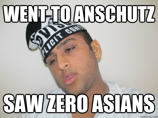 Went to Anschutz Saw zero asians - Went to Anschutz Saw zero asians  Guju Goon Sareezy