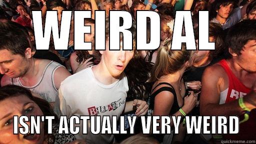 weird al - WEIRD AL ISN'T ACTUALLY VERY WEIRD Sudden Clarity Clarence