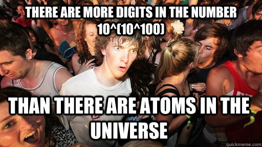 There are more digits in the number 10^(10^100) Than there are atoms in the universe  Sudden Clarity Clarence