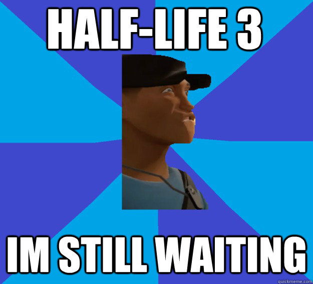 Half-Life 3 Im Still Waiting  