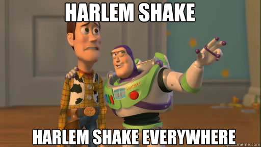 Harlem Shake harlem shake everywhere - Harlem Shake harlem shake everywhere  Everywhere