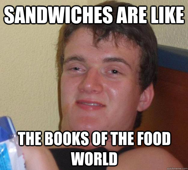 sandwiches are like the books of the food world  10 Guy