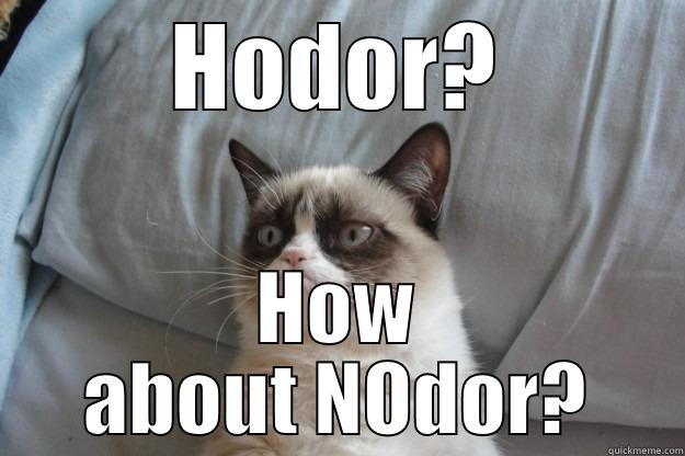 HODOR? HOW ABOUT NODOR? Grumpy Cat