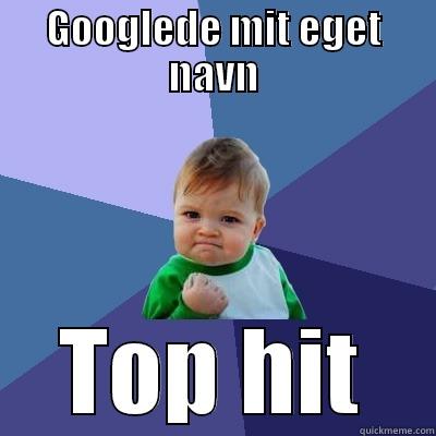 GOOGLEDE MIT EGET NAVN TOP HIT Success Kid