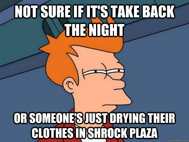 not sure if it's take back the night Or someone's just drying their clothes in shrock plaza - not sure if it's take back the night Or someone's just drying their clothes in shrock plaza  Futurama Fry