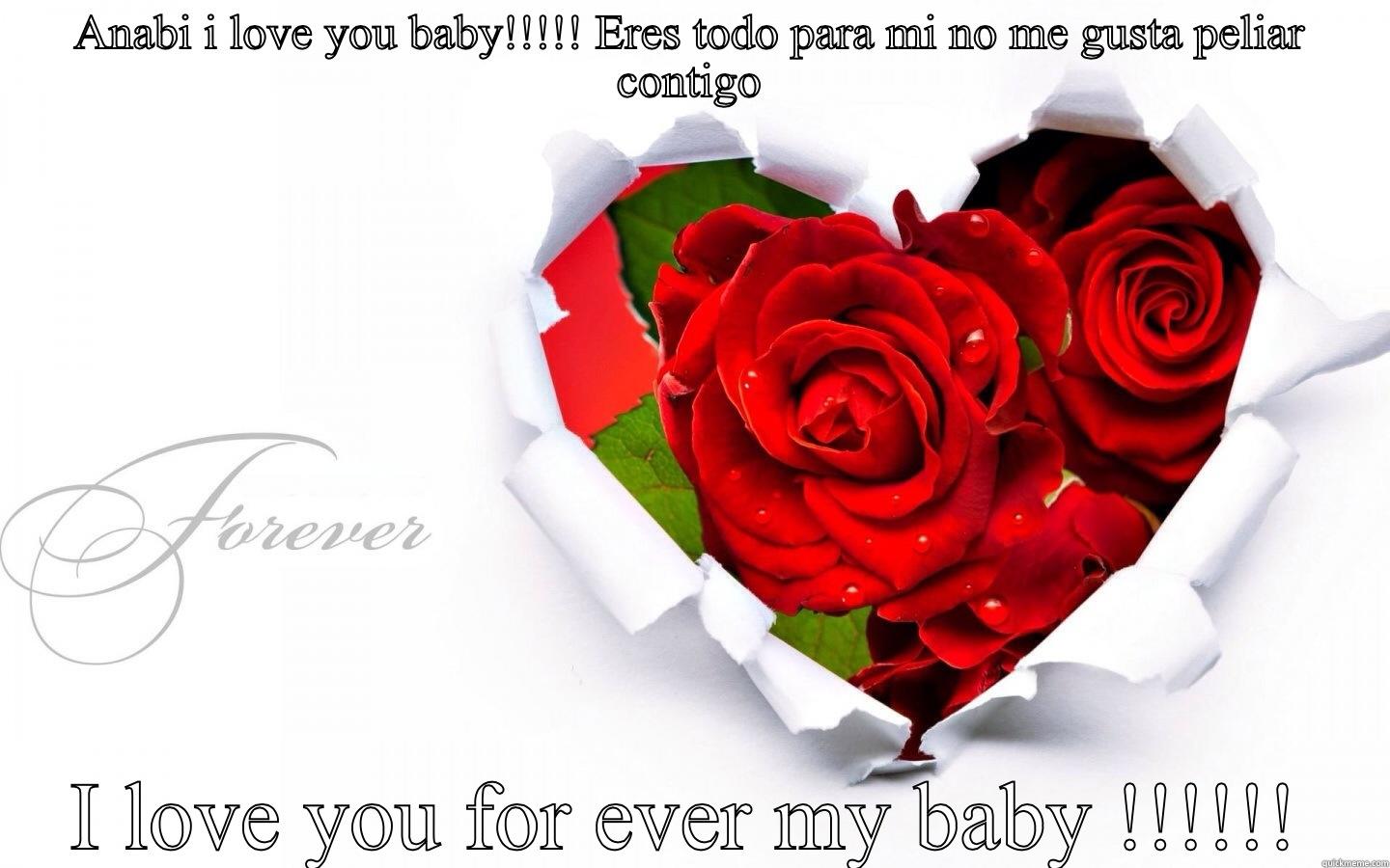 ANABI I LOVE YOU BABY!!!!! ERES TODO PARA MI NO ME GUSTA PELIAR CONTIGO I LOVE YOU FOR EVER MY BABY !!!!!! Misc