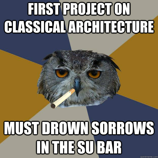 First project on classical architecture Must drown sorrows in the SU bar - First project on classical architecture Must drown sorrows in the SU bar  Art Student Owl