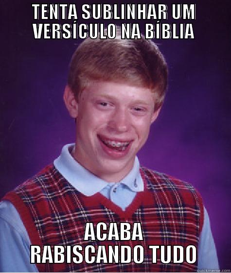 TENTA SUBLINHAR UM VERSÍCULO NA BÍBLIA ACABA RABISCANDO TUDO Bad Luck Brian