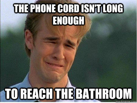The phone cord isn't long enough to reach the bathroom  