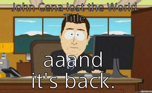 JOHN CENA LOST THE WORLD TITLE AAAND IT'S BACK. aaaand its gone