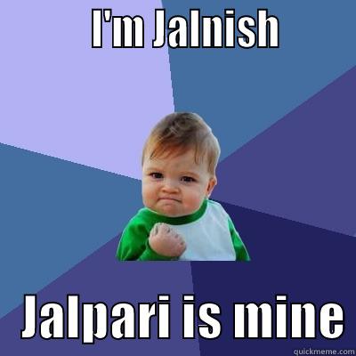           I'M JALNISH           JALPARI IS MINE Success Kid