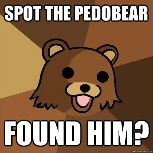 Spot the pedobear found him?  Pedobear