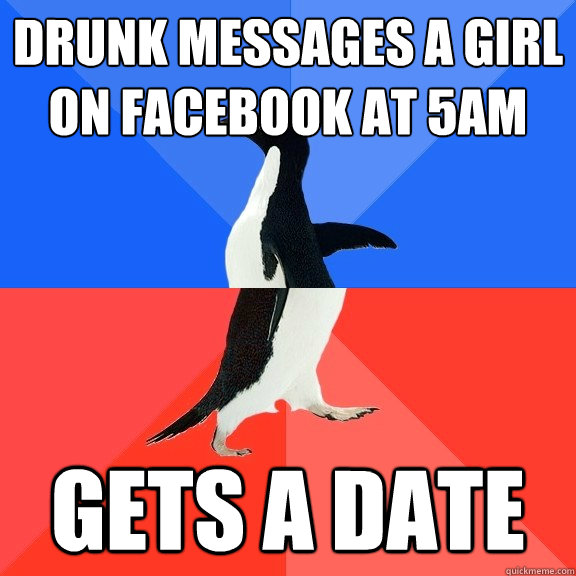 Drunk Messages a girl on facebook at 5am gets a date  Socially Awkward Awesome Penguin