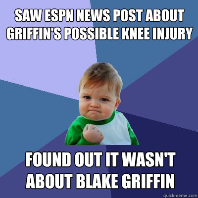 saw espn news post about Griffin's possible knee injury found out it wasn't about Blake Griffin  Success Baby