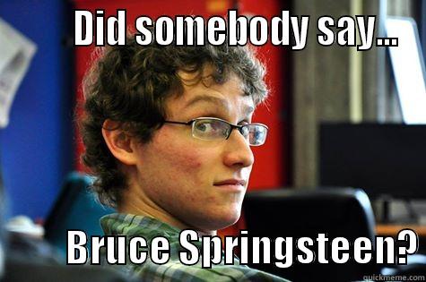        DID SOMEBODY SAY...           BRUCE SPRINGSTEEN? Misc